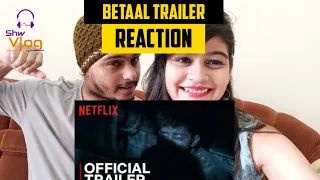 Betaal Official Trailer Reaction | Viineet Kumar, Aahana Kumra, Suchitra Pillai | Netflix Shw Vlog