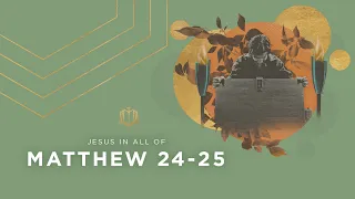 Matthew 24-25 | End Time Prophesies | Bible Study