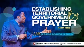 Establishing Territorial Government by Prayer Part 1 || Apostle Orokpo Michael