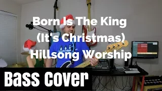 Born is The King (It's Christmas) Bass Cover (Hillsong Worship)