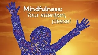 Mindfulness: Your Attention Please!