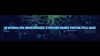 DJ KUKIRA DIA MENCINTAIKU X PSYCHO REMIX TIKTOK FULL BASS