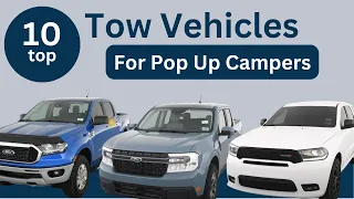 Top 10 Tow Vehicles for Pop Up Campers or Lightweight Trailers
