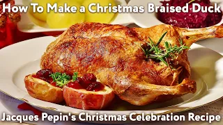 How To Make a Christmas Braised Duck Confit - Jacques Pepin