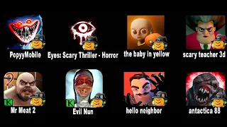 PoppyMobile,Eyes Scary,The Baby In Yellow,Scary Teacher 3D,Mr Meat 2,Evil Nun,Hello Neighbor,Antacic