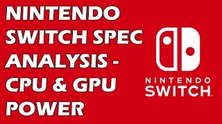 Nintendo Switch Spec Analysis: CPU, GPU Power And The Cost Factor