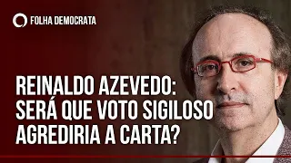 Reinaldo Azevedo: voto sigiloso agrediria a Constituição?