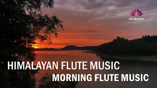 Morning Flute Music | Himalayan Flute Music | Meditation Music | (बाँसुरी)  Aparmita Ep.14