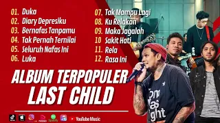 LAST CHILD - DUKA | DIARY DEPRESIKU | BERNAFAS TANPAMU | TAK PERNAH TERNILAI || LAGU POP TANPA IKLAN