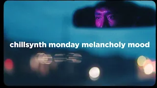 Chillsynth Monday Melancholy Mood