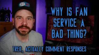 "Why Is Fan Service a Bad Thing?" and Other Questions | Trek, Actually Comment Responses