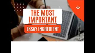 The MOST IMPORTANT Ingredient for Your Essays