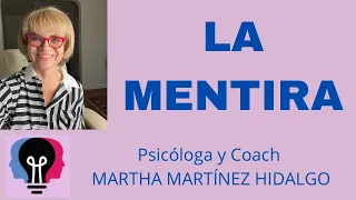 LA MENTIRA. Psicóloga y Coach Martha H. Martinez Hidalgo