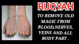 RUQYAH TO REMOVE OLD MAGIC FROM BLOOD, NERVES, VEINS AND ALL BODY PART.