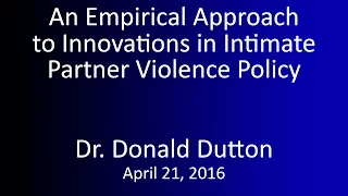 An Empirical Approach to Innovations in Intimate Partner Violence by Dr. Don Dutton