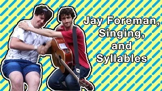 Jay Foreman, Singing, and Syllables