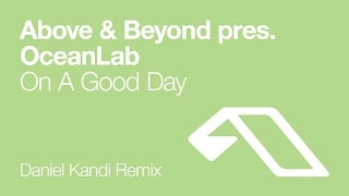 Above & Beyond pres. OceanLab - On A Good Day (Daniel Kandi Remix)