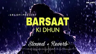 Barsaat Ki Dhun - Lofi (Slowed + Reverb) | Jubin Nautiyal | SR Lofi