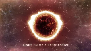 Light em up x Radioactive (Mashup)