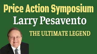 Price Action Symposium - Larry Pesavento - THE ULTIMATE LEGEND