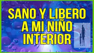 OÍR AL NIÑO INTERIOR. Sanación del niño interior durmiendo. Reflexiones y meditación guiada.