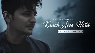 Kaash Aisa Hota - Chillout Lofi Mix | Ft. Darshan Raval | Naresh Parmar