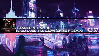 Trance Atlantic - From Dusk Till Dawn (Chris F Remix)