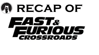 Recap of Fast & Furious Crossroads (RECAPitation)