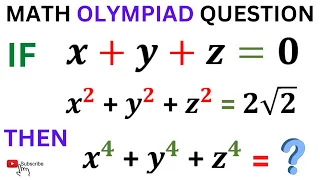 Find The Value Of x^4 + y^4 + z^4 IF x + y + z=0 & x^2 + y^2 + z^2 = 2√2 | Math Olympiad Preparation