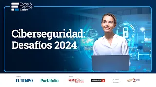 Ciberseguridad: Desafíos 2024 | El Tiempo