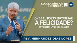 ONDE ENCONTRAR A FELICIDADE? - ESTUDO SOBRE ECLESIASTES | Rev. Hernandes Dias Lopes | IPP