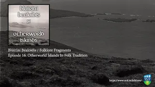 Folklore Fragments Podcast - Episode 16: Otherworld Islands in Folk Tradition