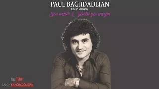 Paul Baghdadlian - Sev acher & Siretsi yes megin [LIVE IN KAMISHLY]
