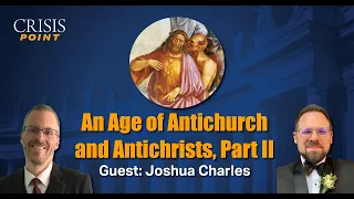 An Age of Antichurch and Antichrists, Part II (Guest: Joshua Charles)