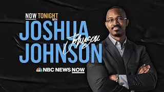 NOW Tonight with Joshua Johnson - Aug. 12 | NBC News NOW