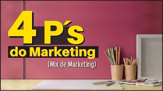 4Ps DO MARKETING (Mix de Marketing) | O que é e por que é tão importante?