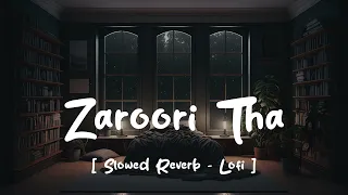Zaroori Tha - Lofi (Slowed + Reverb) | Link in Description