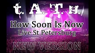 t.A.T.u. | How Soon Is Now | St Petersburg | NEW VERSION