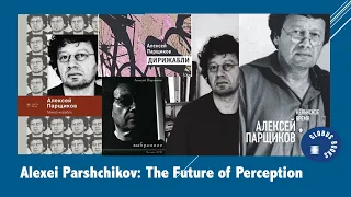 Alexei Parshchikov: The Future of Perception