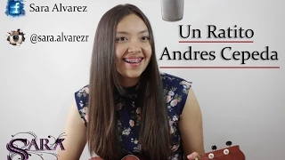Un Ratito - Andres Cepeda (Cover Sara Alvarez)