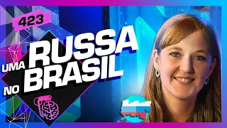 VALERIA FOMINA (UMA RUSSA NO BRASIL) - Inteligência Ltda. Podcast #423