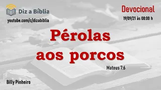 [Devocional] PÉROLAS AOS PORCOS - Mateus 7:6| Diz a Bíblia