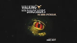Walking With Dinosaurs - The Arena Spectacular Complete Soundtrack by James Brett (Full Album)