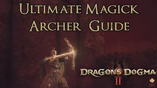 Dragon's Dogma 2 - Ultimate Magick Archer Guide