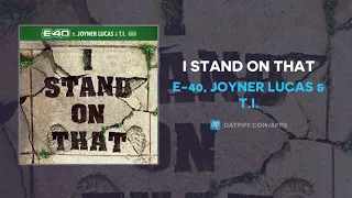 E-40, Joyner Lucas & T.I. - I Stand On That (AUDIO)