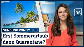 Erst Sommerurlaub dann Quarantäne? | hessenschau vom 27.07.2021