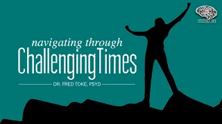 Navigating Through Challenging Times - (12.5.21) - Dr. Fred Toke