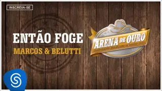 Marcos & Belutti - Então Foge (Arena de Ouro 2015) [Áudio Oficial]