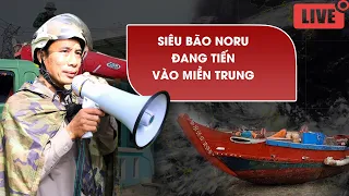 TRỰC TIẾP: Bão số 4 (siêu bão Noru) đang tiến vào miền Trung