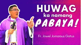 HUWAG KA NAMANG PABAYA!!! VERY INSPIRING HOMILY II FR. JOWEL JOMARSUS GATUS